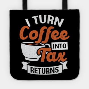 I Turn Coffee Into Tax Returns Accountant CPA Gift Tote