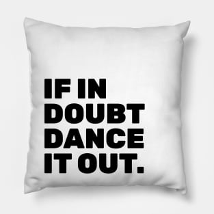 If In Doubt Dance It Out Pillow