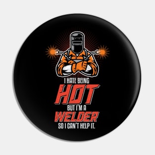 I Hate Being Hot Funny Welding Welder Gifts Pin