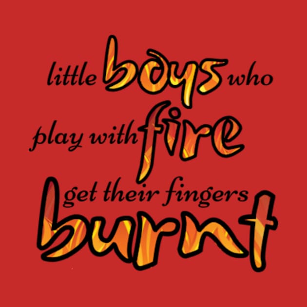 Little Boys Who Play With Fire - Mamma Mia Musical Quote by sammimcsporran