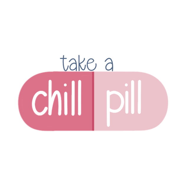 Take a Chill Pill by trippyzipp