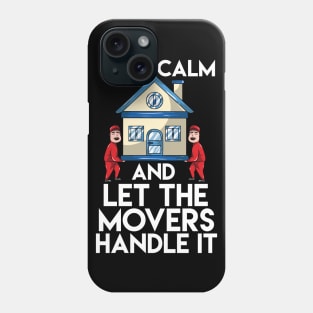 Keep Calm And Let The Movers Handle It Phone Case