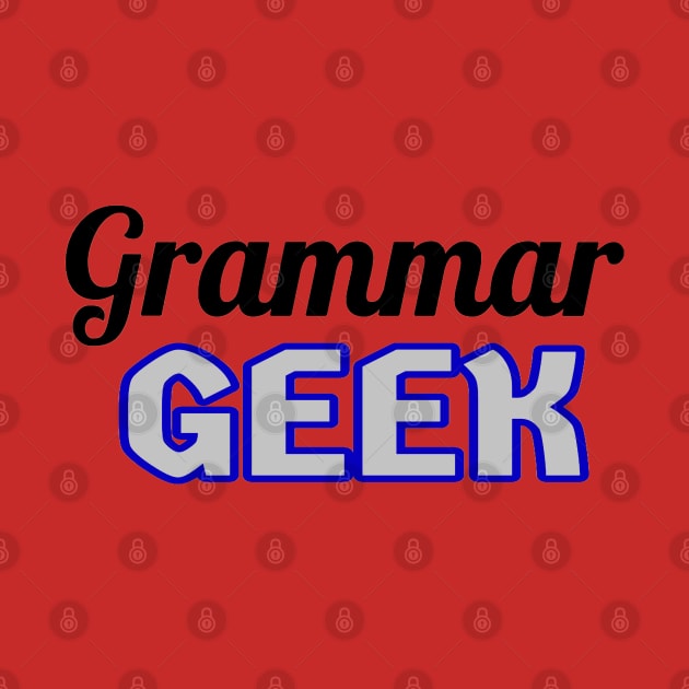 Grammar Geek. Funny Statement for Proud English Language Loving Geeks and Nerds. Blue, Gray and Black Letters. (White Background) by Art By LM Designs 