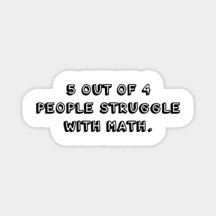 5 out of 4 people struggle with math (black) Magnet