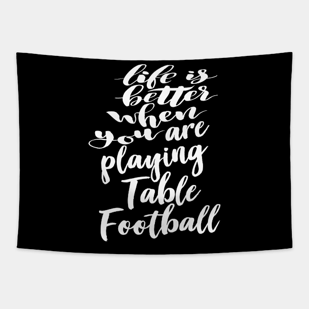 Life is Better When You Are Playing Table Football Tapestry by ProjectX23