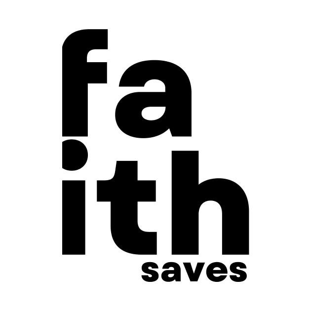 faith saves by Christian custom designz