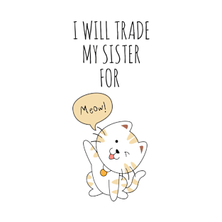 I WILL TRADE MY SISTER FOR A CAT FUNNY CAT LOVERS T-Shirt