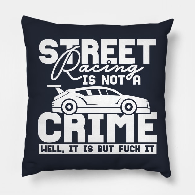 Street racing is not a crime Pillow by TheBlackCatprints