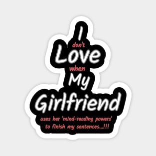 I don't love when my girlfriend... Magnet