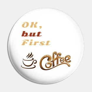 OK But First Coffee T-Shirts. Pin