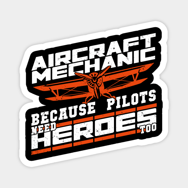 Aircraft Mechanic Because Pilots Need Heroes Too Magnet by Dolde08