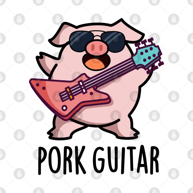 Pork Guitar Cute Rock Guitar Pig Pun by punnybone