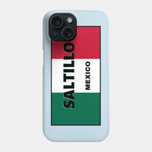 Saltillo City in Mexican Flag Colors Phone Case