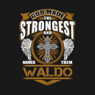 Waldo Name T Shirt - God Found Strongest And Named Them Waldo Gift Item T-Shirt