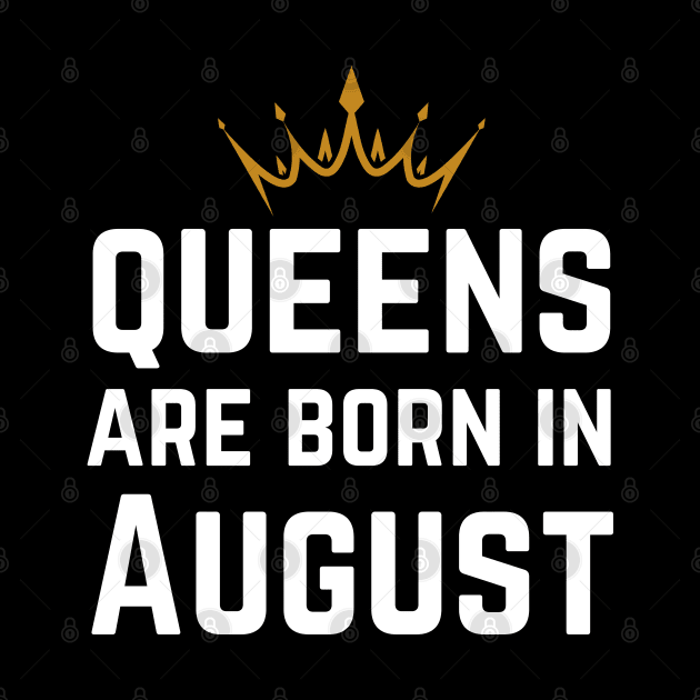 Queens Are Born In August by HobbyAndArt