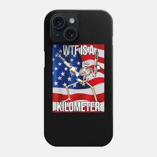 WTF Is A Kilometer US USA American Flag Skeleton Funny Phone Case