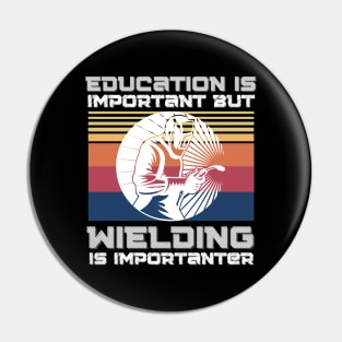 Education Is Important But Welding Is Importantanter, Funny Welder Pin