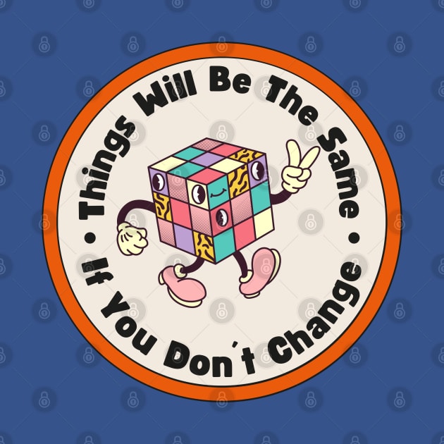 Motivational Sayings "Things Will Be The Same If You Don´t Change" by ChasingTees