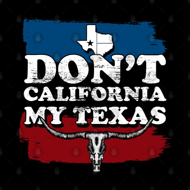 Don’t California My Texas by ShirtsShirtsndmoreShirts