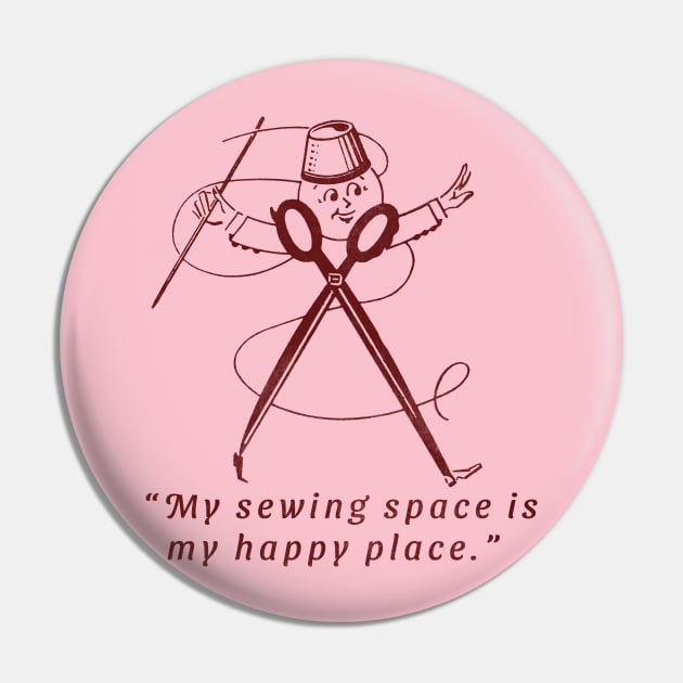 My Sewing Space Is My Happy Place Pin by vokoban