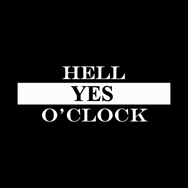 hell yes oclock by NotComplainingJustAsking