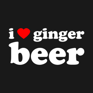 I Love Ginger Beer | Trini Food | I Love Trinidad And Tobago | Trinidad Slang T-Shirt