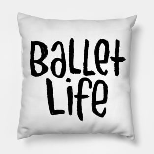 Ballet Dance Life, Text, Typography Ballet Life Pillow