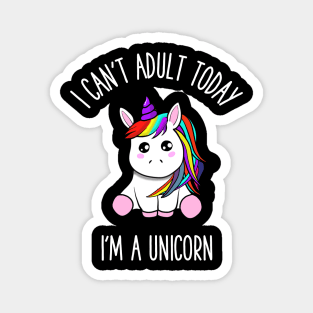 I can't adult today i'm a unicorn Magnet