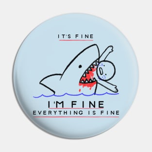 It's Fine, I'm Fine, Everything is Fine - Funny Sarcastic Pin