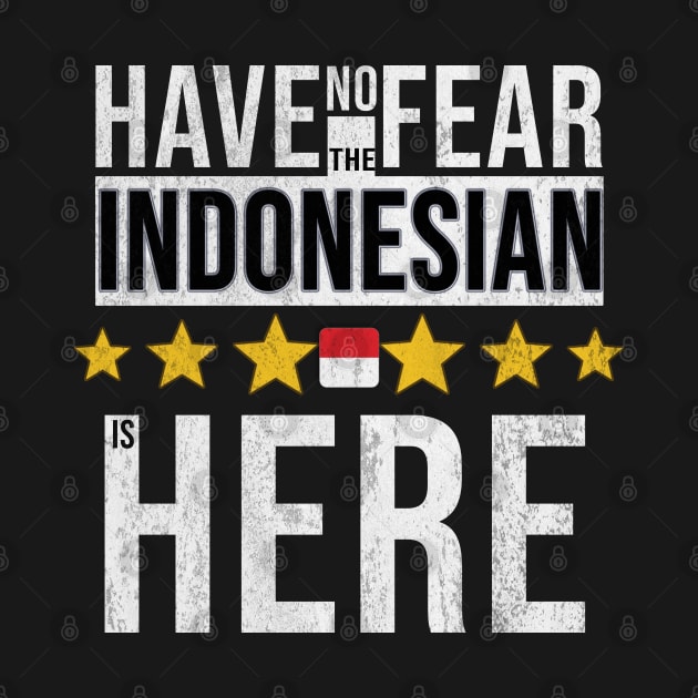 Have No Fear The Indonesian Is Here - Gift for Indonesian From Indonesia by Country Flags