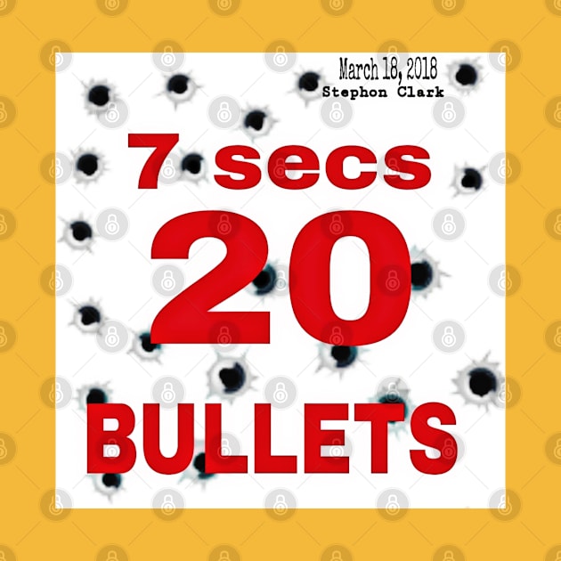 7 Secs 20 Bullets - March 18, 2018 - Stephon Clark - Front by SubversiveWare