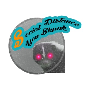 Social Distance You skunk T-Shirt