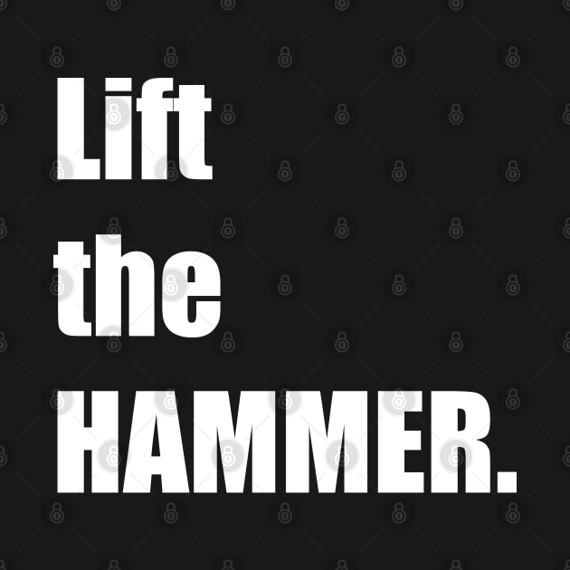 Lift the HAMMER. by DMcK Designs