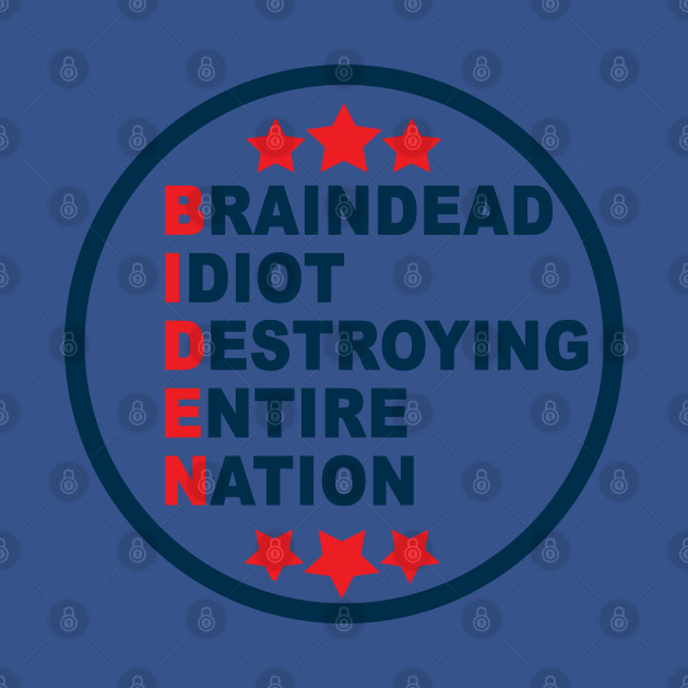 Disover anti biden Braindead Idiot Destroying Entire Nation - Anti Biden - T-Shirt