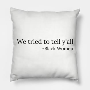 We tried to tell y'all, Black Women, Black Lives Matter Pillow