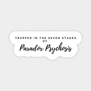 trapped in the seven stages of paradox psychosis Magnet