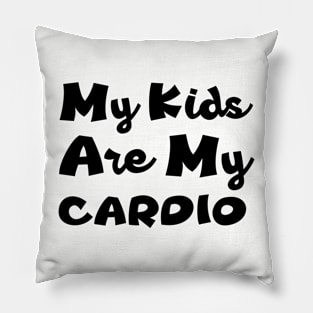 My Kids Are My Cardio Pillow