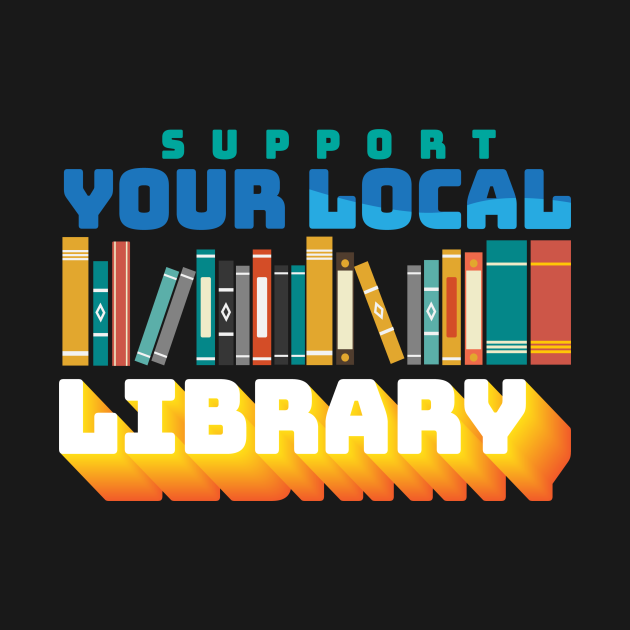 Discover Support Your Local Libary Book Books - Books - T-Shirt