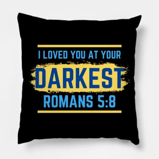 I Loved You At Your Darkest | Bible Verse Romans 5:8 Pillow