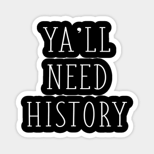 Ya'll Need History Funny History Teacher Historian History Major Gift Magnet