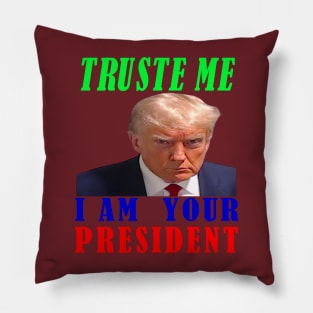 I AM YOUR PRESIDENT---TRUSTE ME-- 2024 Pillow