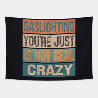 Gaslighting is Not Real You're just Crazy Tapestry
