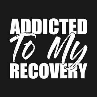 Addicted to My Recovery Funny Sarcastic Gift Idea colored Vintage T-Shirt