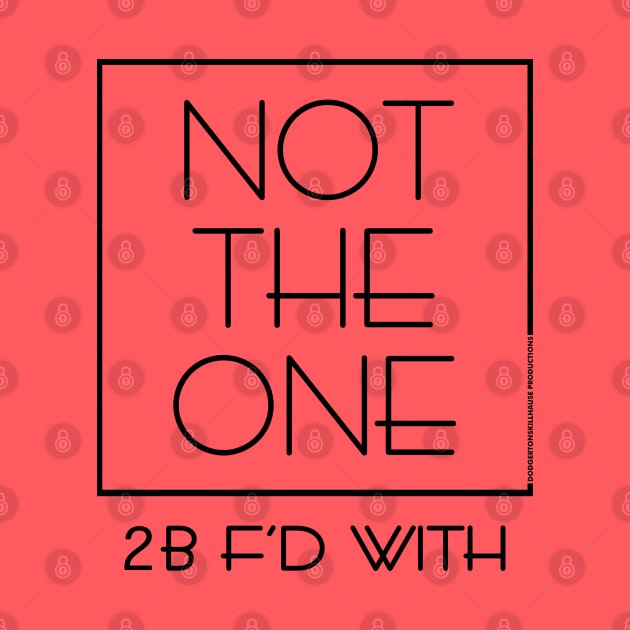 DSP - NOT THE ONE 2B F'D WITH (BLK) by DodgertonSkillhause
