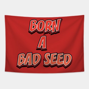 BORN A BAD SEED || FUNNY QUOTE Tapestry