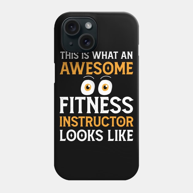 This Is What An Awesome Fitness Instructor Looks Like Phone Case by Mr.Speak