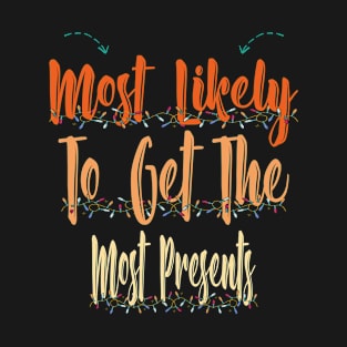 Most Likely To Get The Most Presents T-Shirt