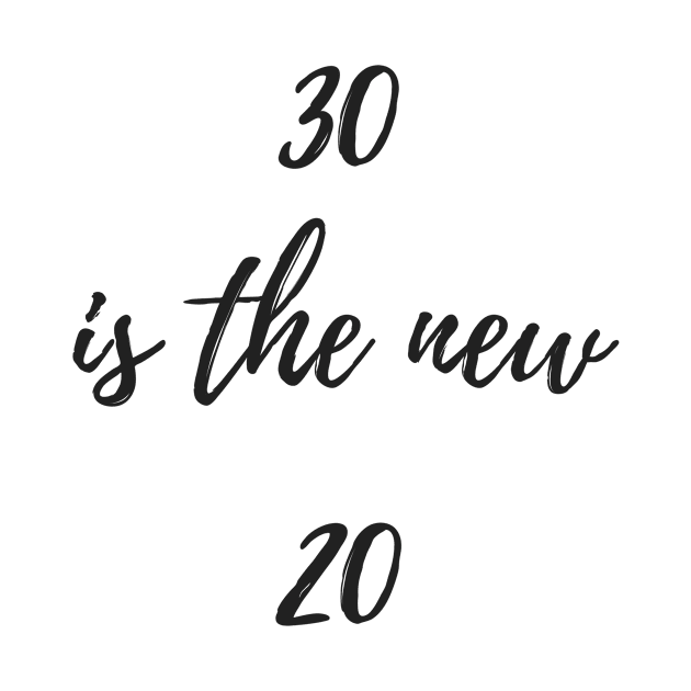 30 is the New 20 by karolynmarie