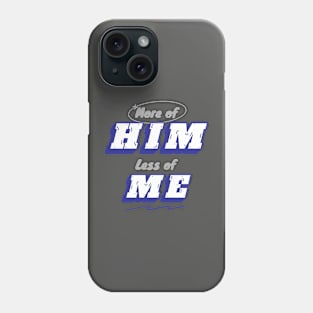 More of Him less of me Phone Case