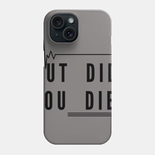 But did you die ? Phone Case